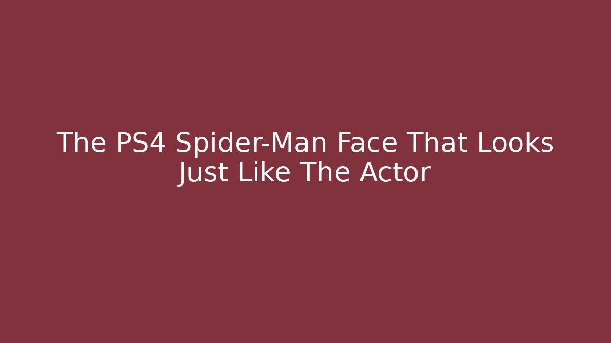 The PS4 Spider-Man Face That Looks Just Like The Actor - Felix Cat Insurance