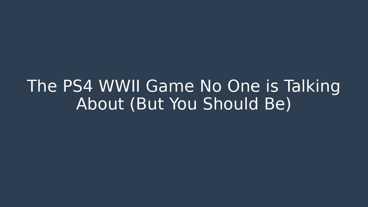 The PS4 WWII Game No One is Talking About (But You Should Be)