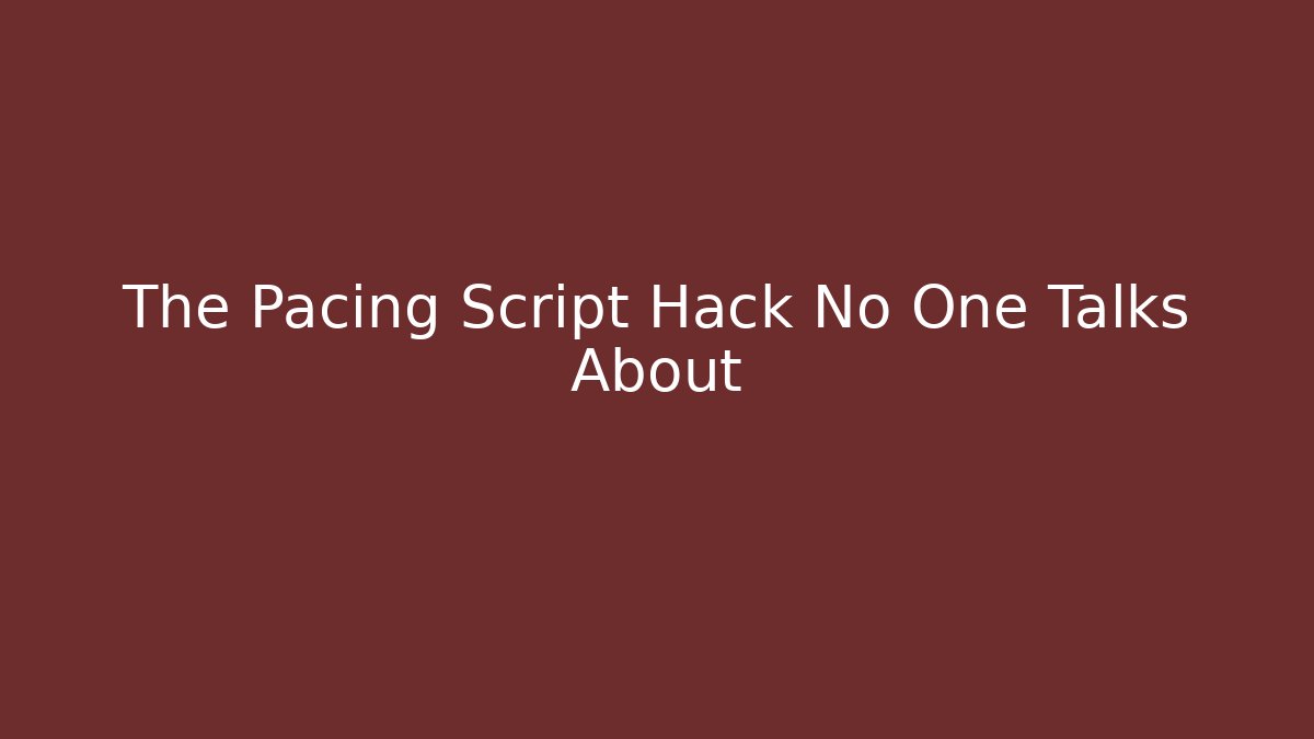 The Pacing Script Hack No One Talks About