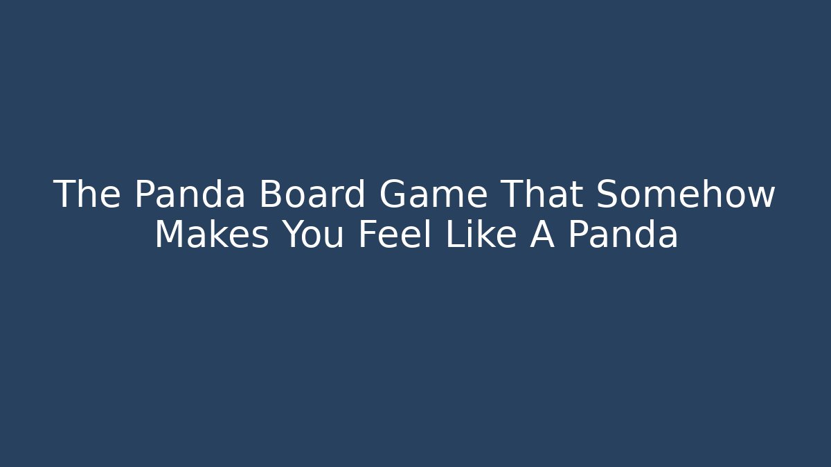 The Panda Board Game That Somehow Makes You Feel Like A Panda