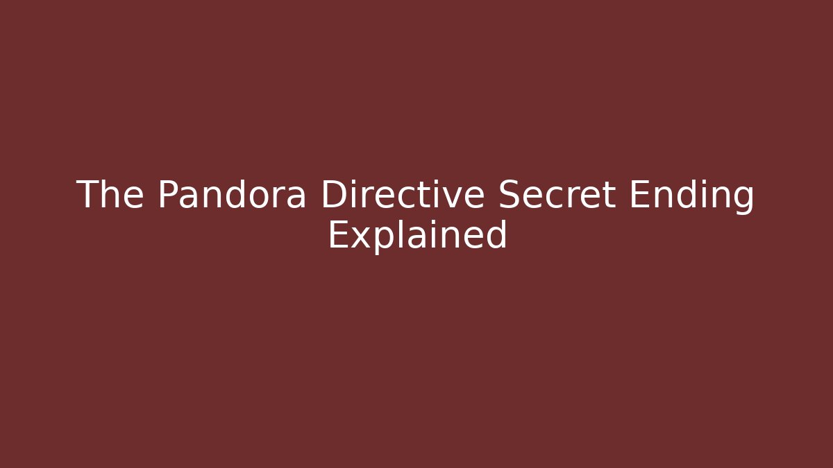 The Pandora Directive Secret Ending Explained - Felix Cat Insurance