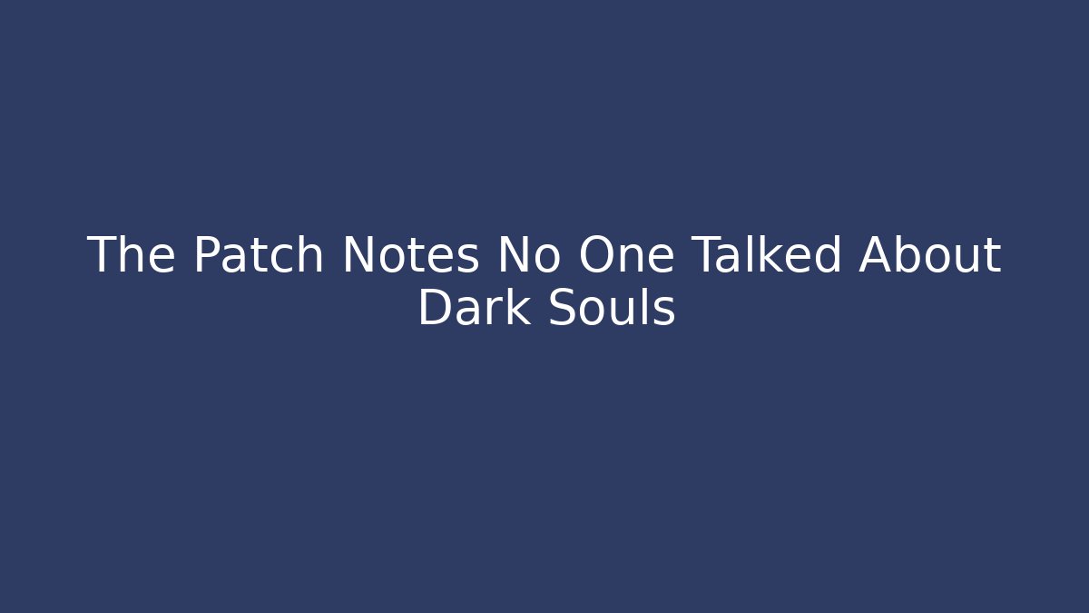 The Patch Notes No One Talked About Dark Souls