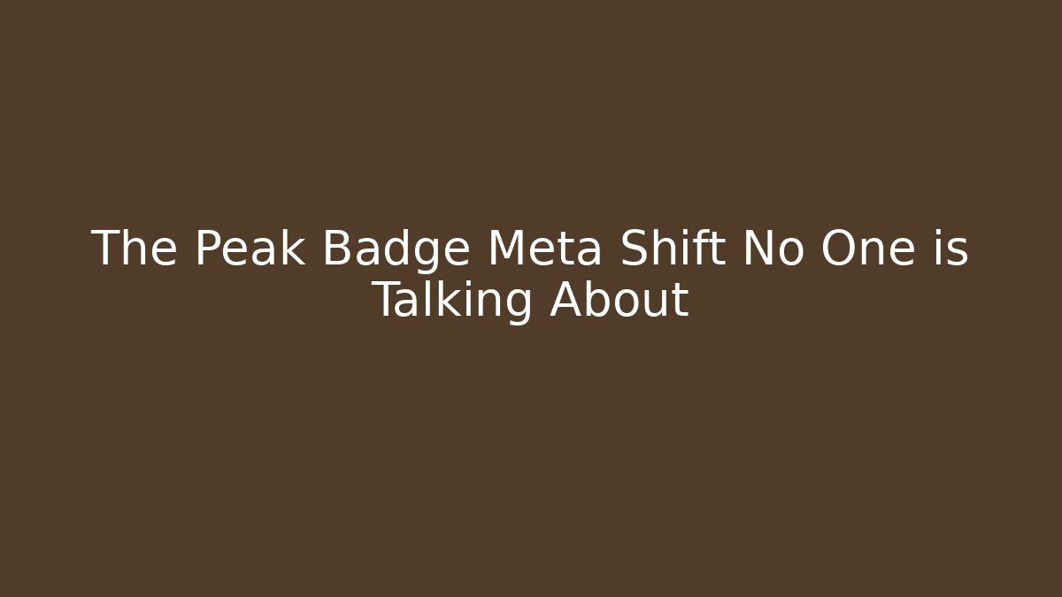 The Peak Badge Meta Shift No One is Talking About - Felix Cat Insurance