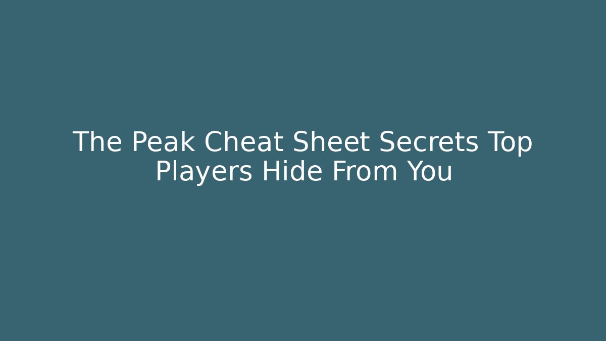 The Peak Cheat Sheet Secrets Top Players Hide From You