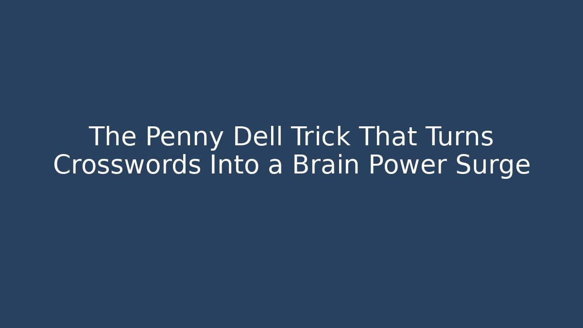 The Penny Dell Trick That Turns Crosswords Into a Brain Power Surge