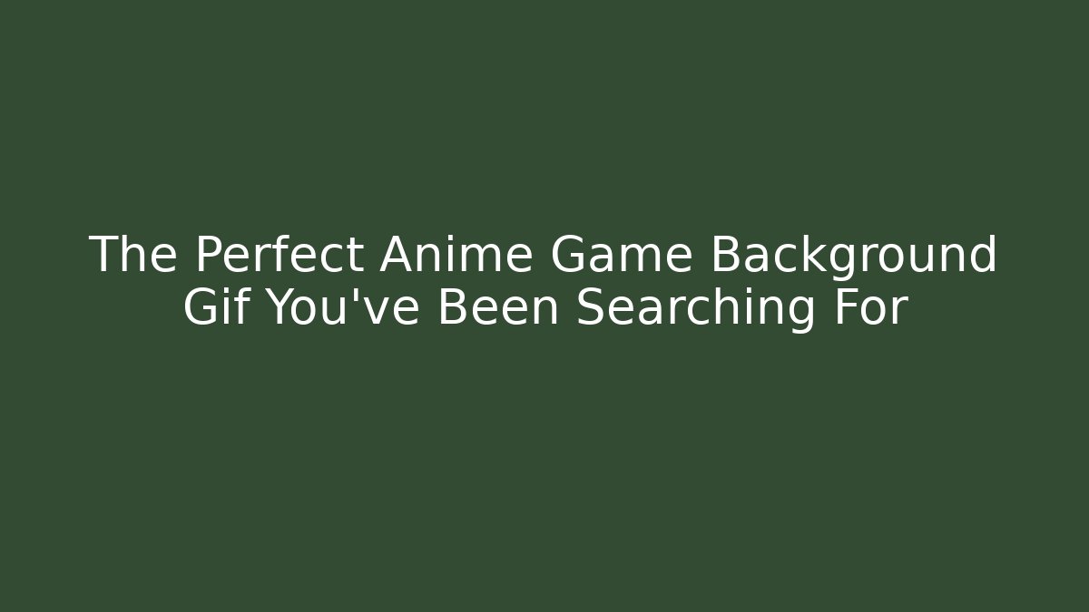The Perfect Anime Game Background Gif You've Been Searching For