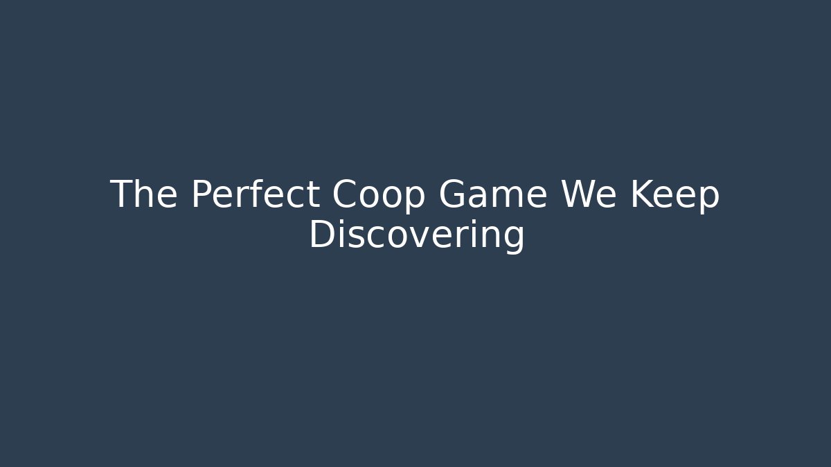 The Perfect Coop Game We Keep Discovering - Felix Cat Insurance