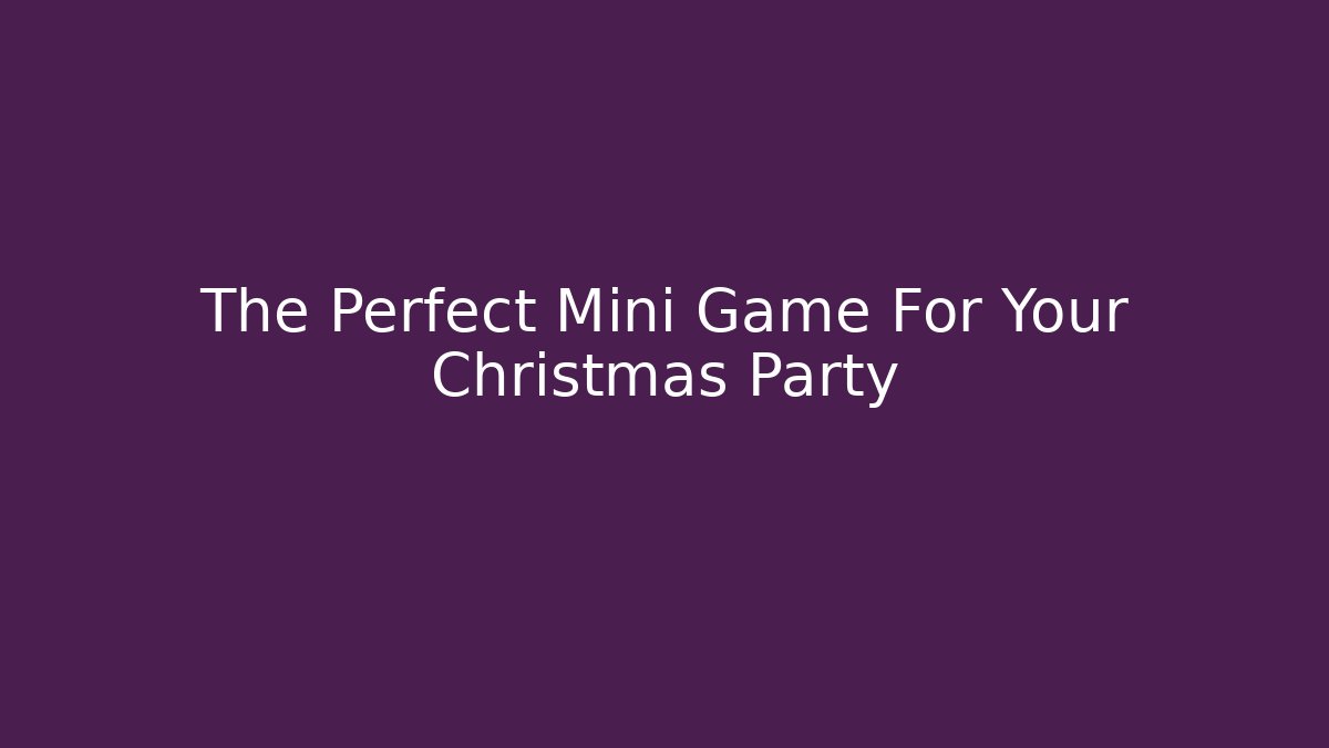 The Perfect Mini Game For Your Christmas Party
