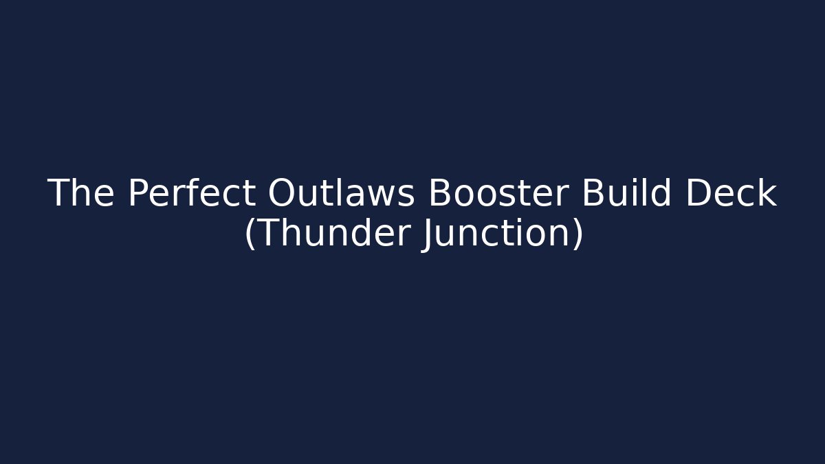 The Perfect Outlaws Booster Build Deck (Thunder Junction)