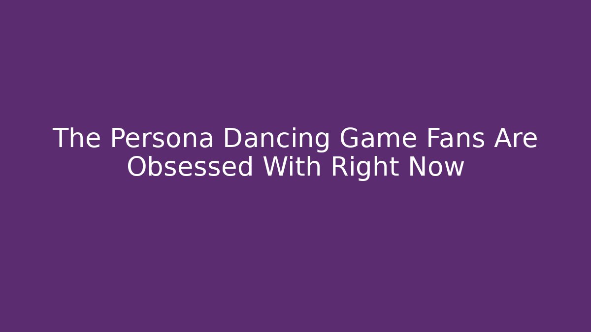 The Persona Dancing Game Fans Are Obsessed With Right Now - Felix Cat Insurance