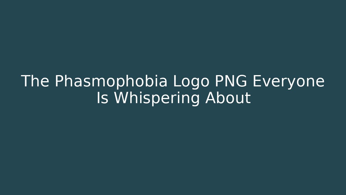 The Phasmophobia Logo PNG Everyone Is Whispering About