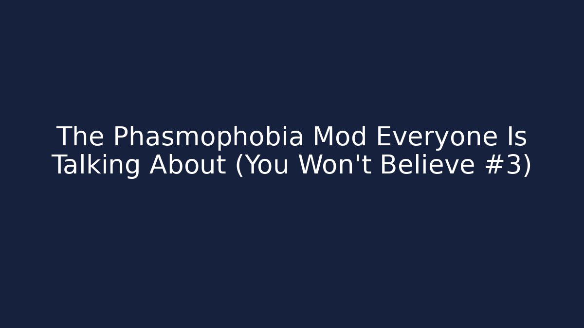 The Phasmophobia Mod Everyone Is Talking About (You Won’t Believe #3)