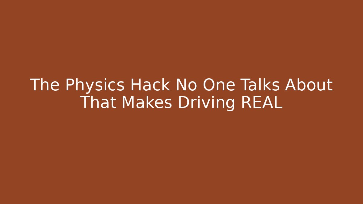 The Physics Hack No One Talks About That Makes Driving REAL