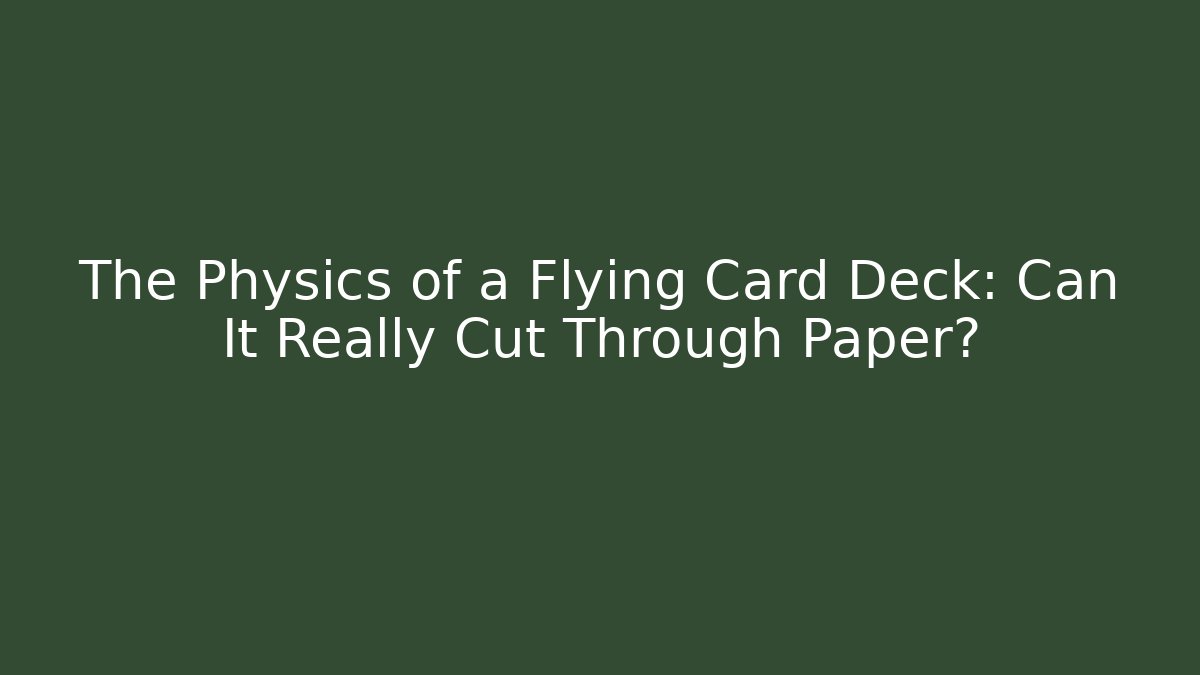 The Physics of a Flying Card Deck: Can It Really Cut Through Paper?