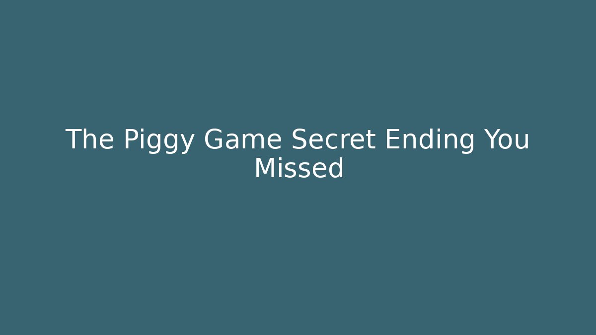 The Piggy Game Secret Ending You Missed