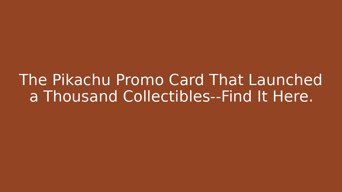 The Pikachu Promo Card That Launched a Thousand Collectibles—Find It Here.