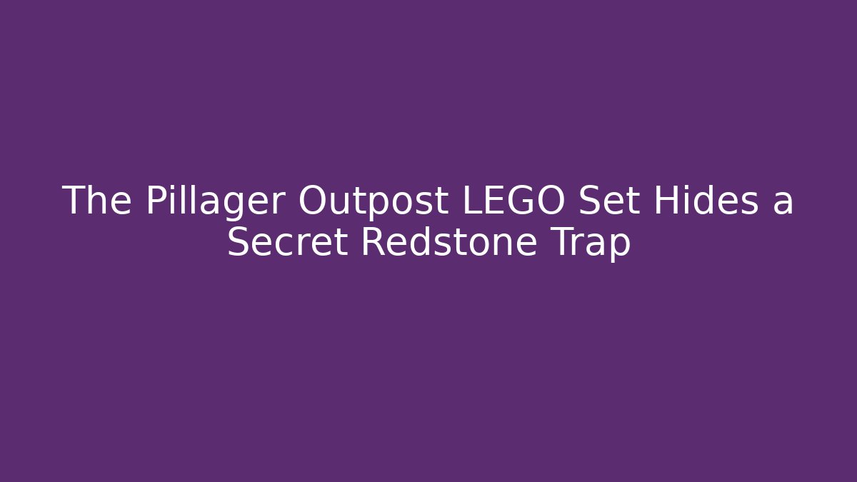 The Pillager Outpost LEGO Set Hides a Secret Redstone Trap