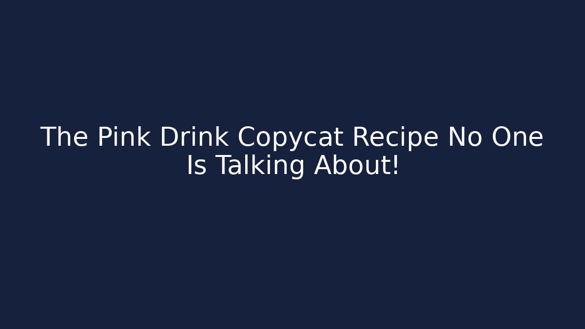 The Pink Drink Copycat Recipe No One Is Talking About!
