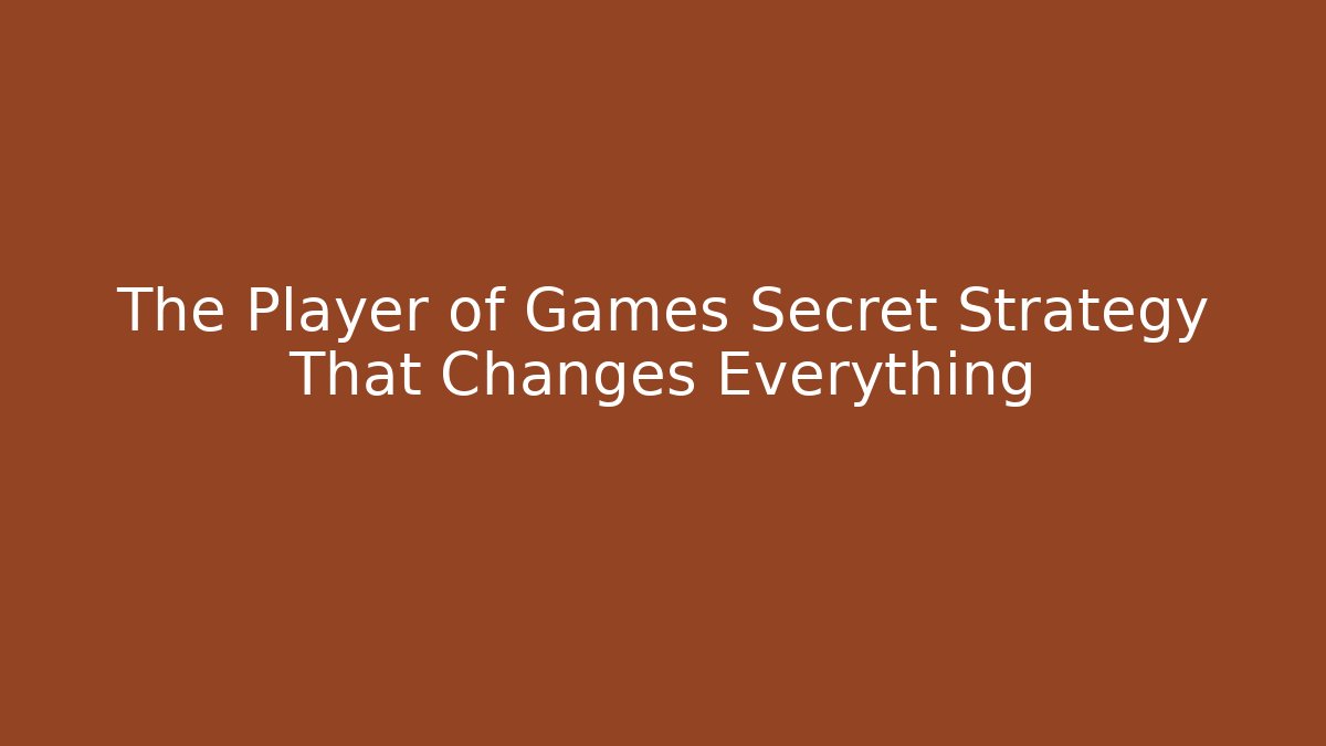 The Player of Games Secret Strategy That Changes Everything - Felix Cat Insurance
