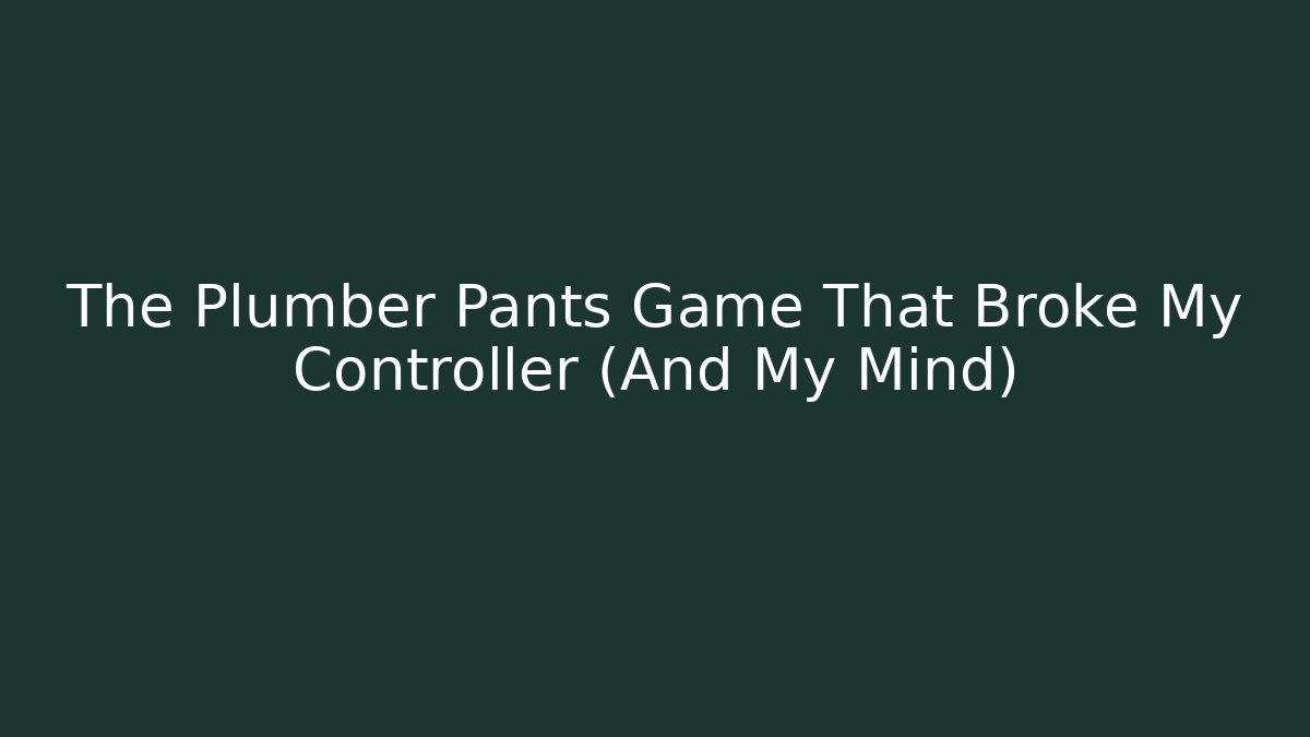 The Plumber Pants Game That Broke My Controller (And My Mind) - Felix Cat Insurance