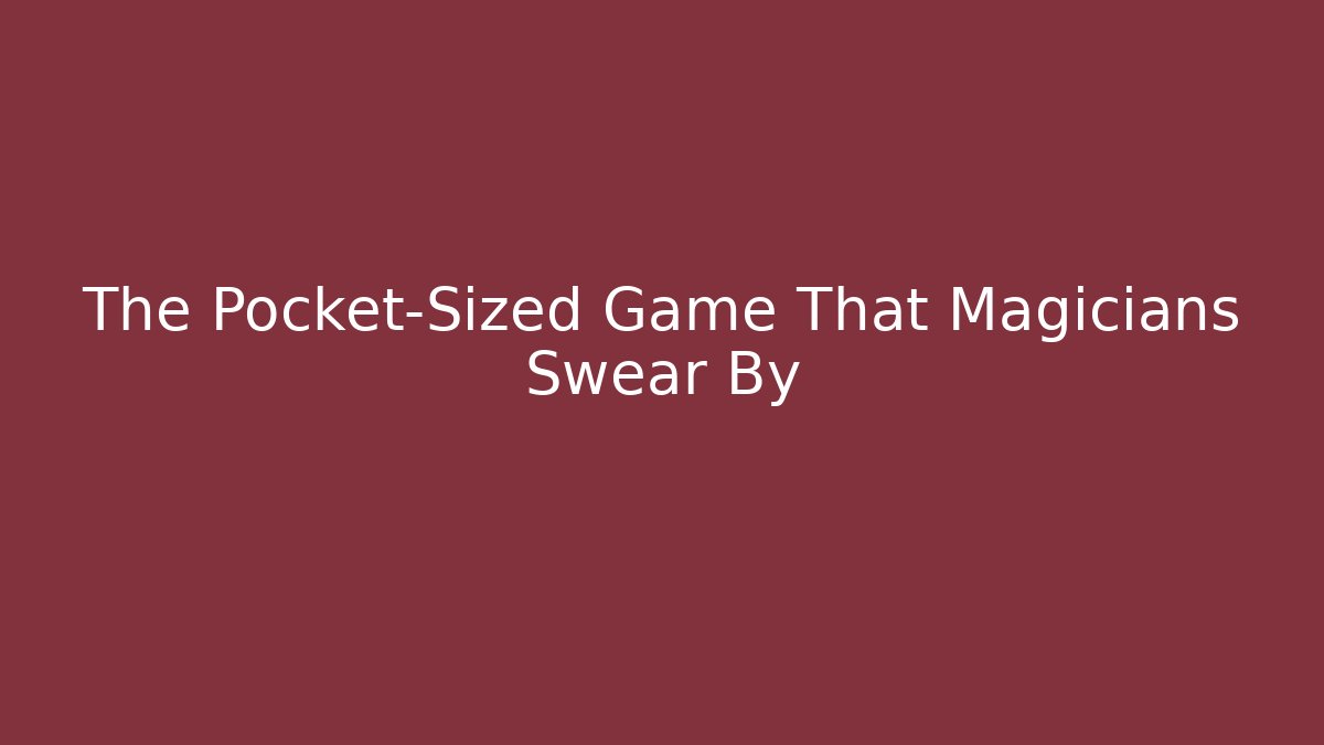 The Pocket-Sized Game That Magicians Swear By