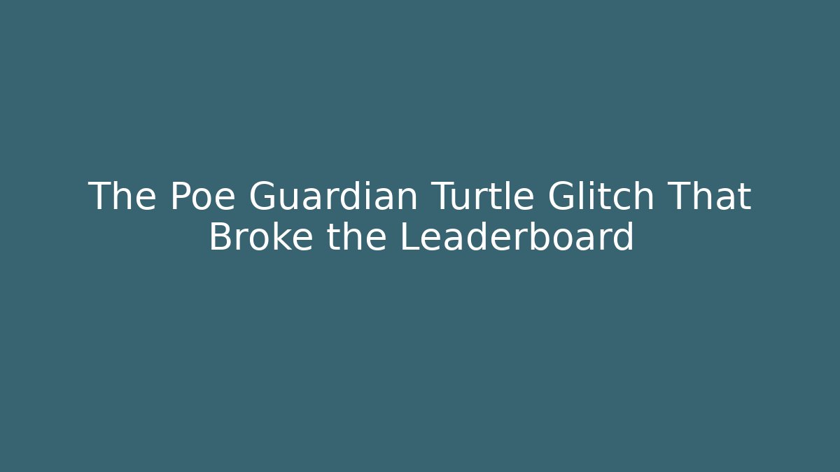 The Poe Guardian Turtle Glitch That Broke the Leaderboard