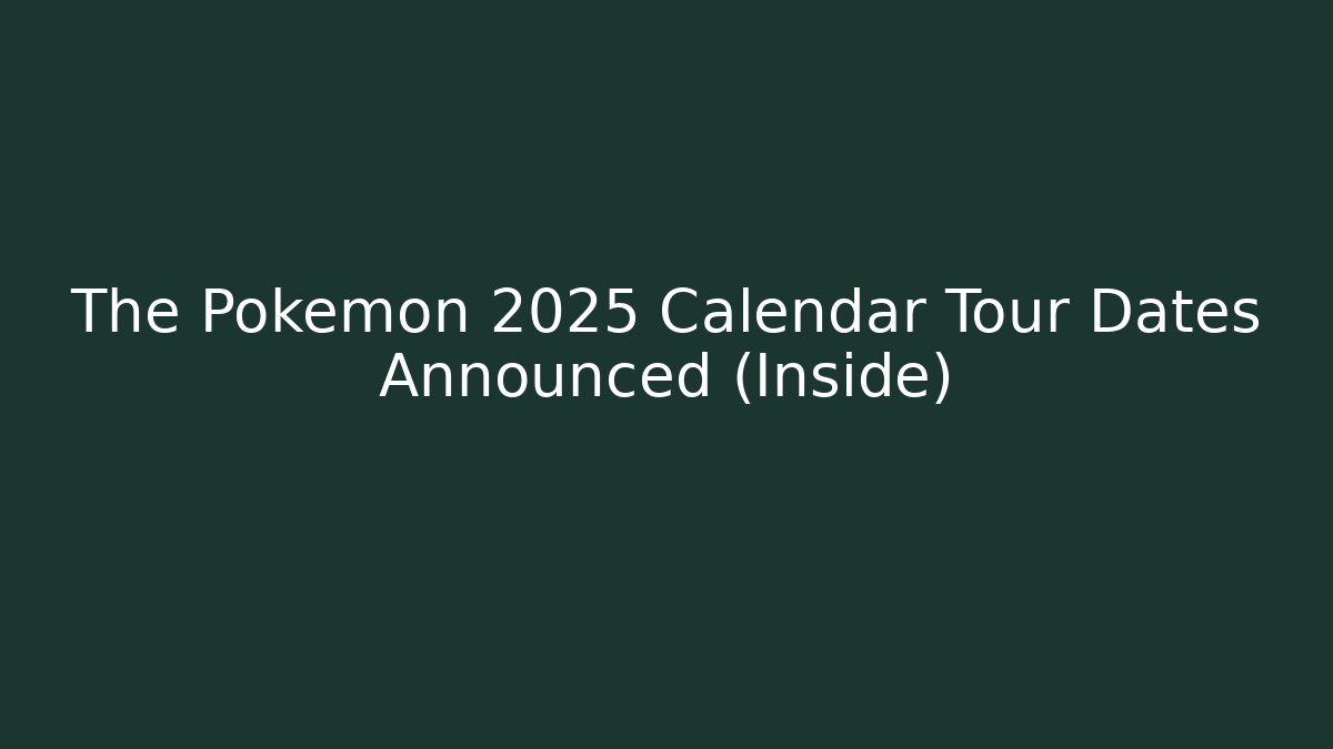 The Pokémon 2025 Calendar Tour Dates Announced (Inside) - Felix Cat Insurance