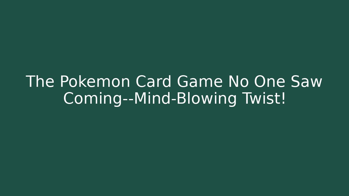 The Pokémon Card Game No One Saw Coming—Mind-Blowing Twist!