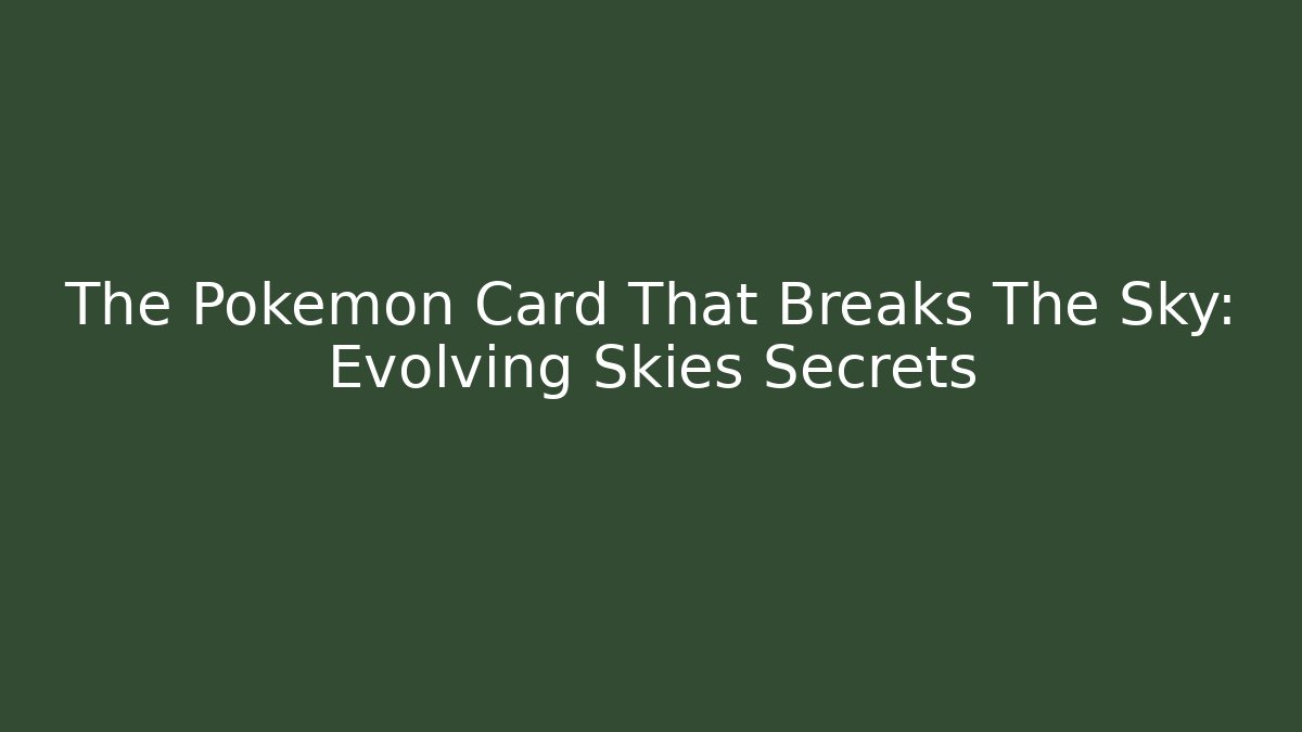 The Pokémon Card That Breaks The Sky: Evolving Skies Secrets