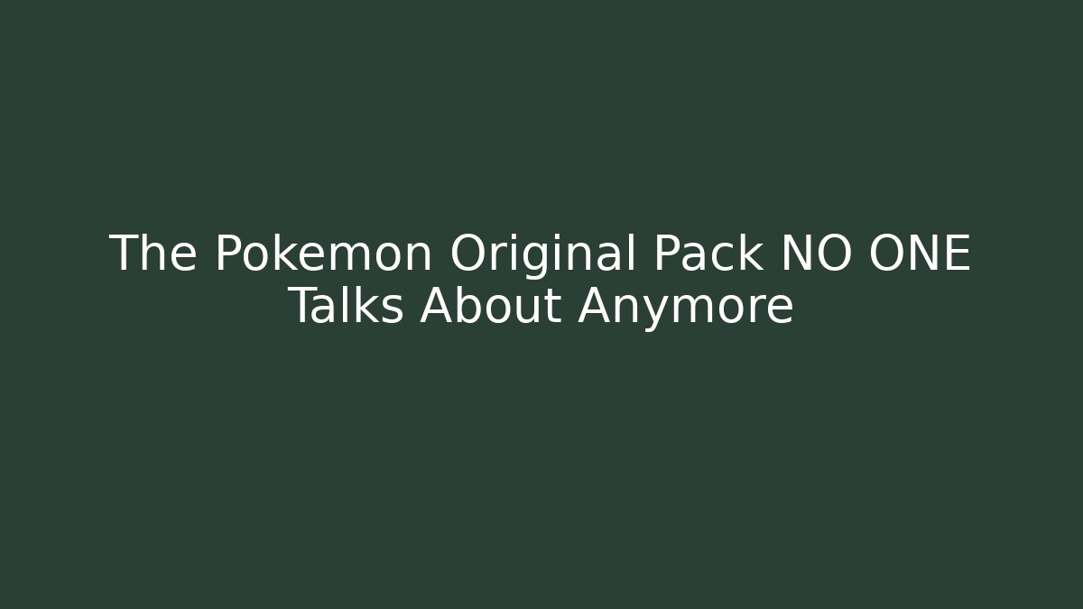 The Pokémon Original Pack NO ONE Talks About Anymore