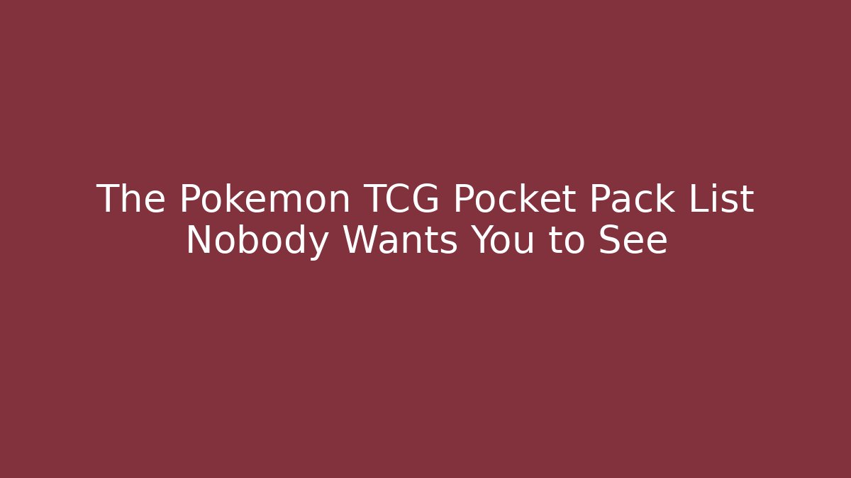 The Pokémon TCG Pocket Pack List Nobody Wants You to See
