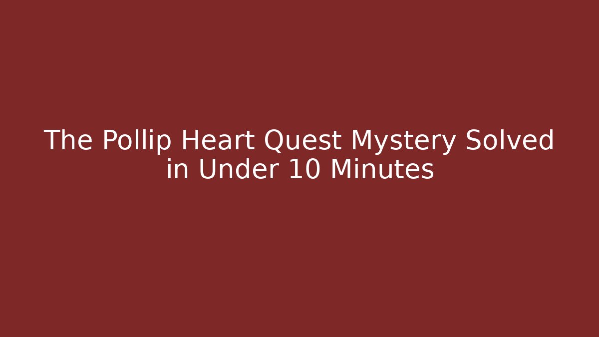 The Pollip Heart Quest Mystery Solved in Under 10 Minutes