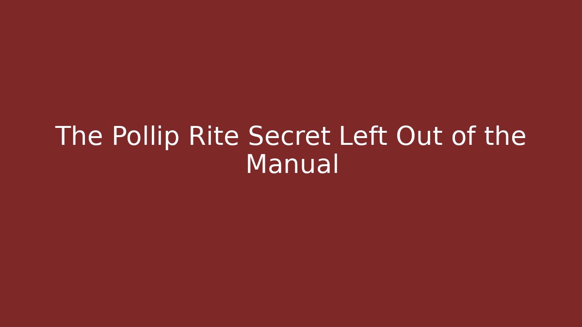 The Pollip Rite Secret Left Out of the Manual