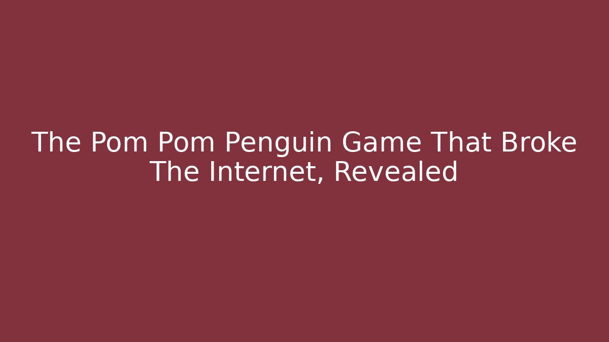 The Pom Pom Penguin Game That Broke The Internet, Revealed
