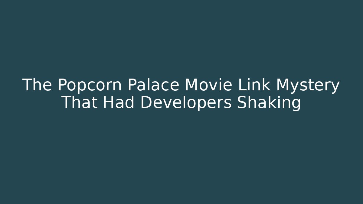 The Popcorn Palace Movie Link Mystery That Had Developers Shaking