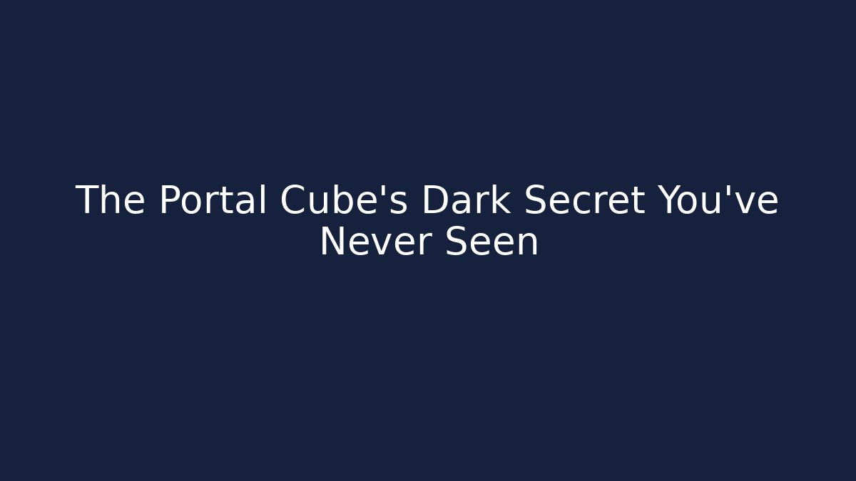 The Portal Cube's Dark Secret You've Never Seen