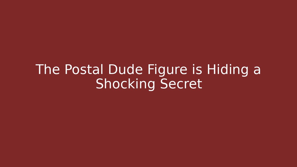 The Postal Dude Figure is Hiding a Shocking Secret