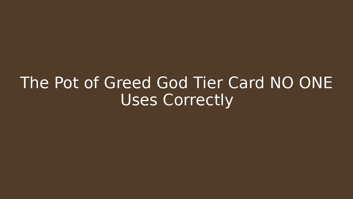 The Pot of Greed God Tier Card NO ONE Uses Correctly