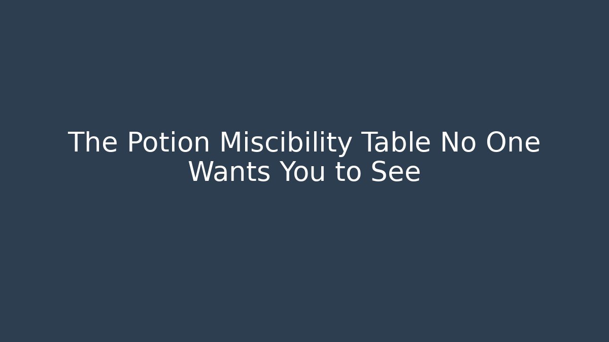 The Potion Miscibility Table No One Wants You to See