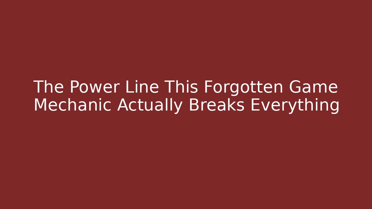 The Power Line This Forgotten Game Mechanic Actually Breaks Everything