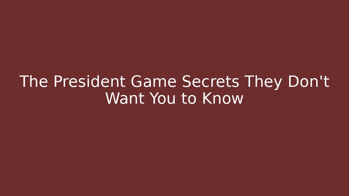 The President Game Secrets They Don't Want You to Know