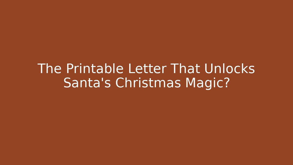 The Printable Letter That Unlocks Santa's Christmas Magic?