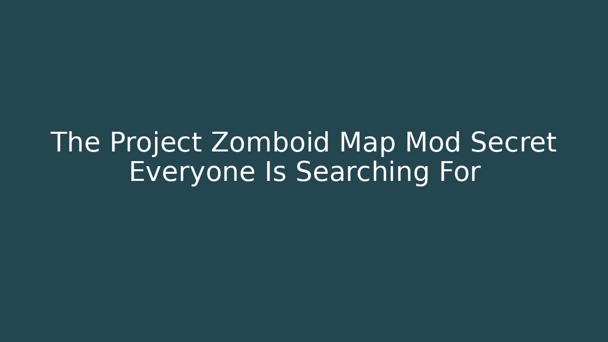 The Project Zomboid Map Mod Secret Everyone Is Searching For
