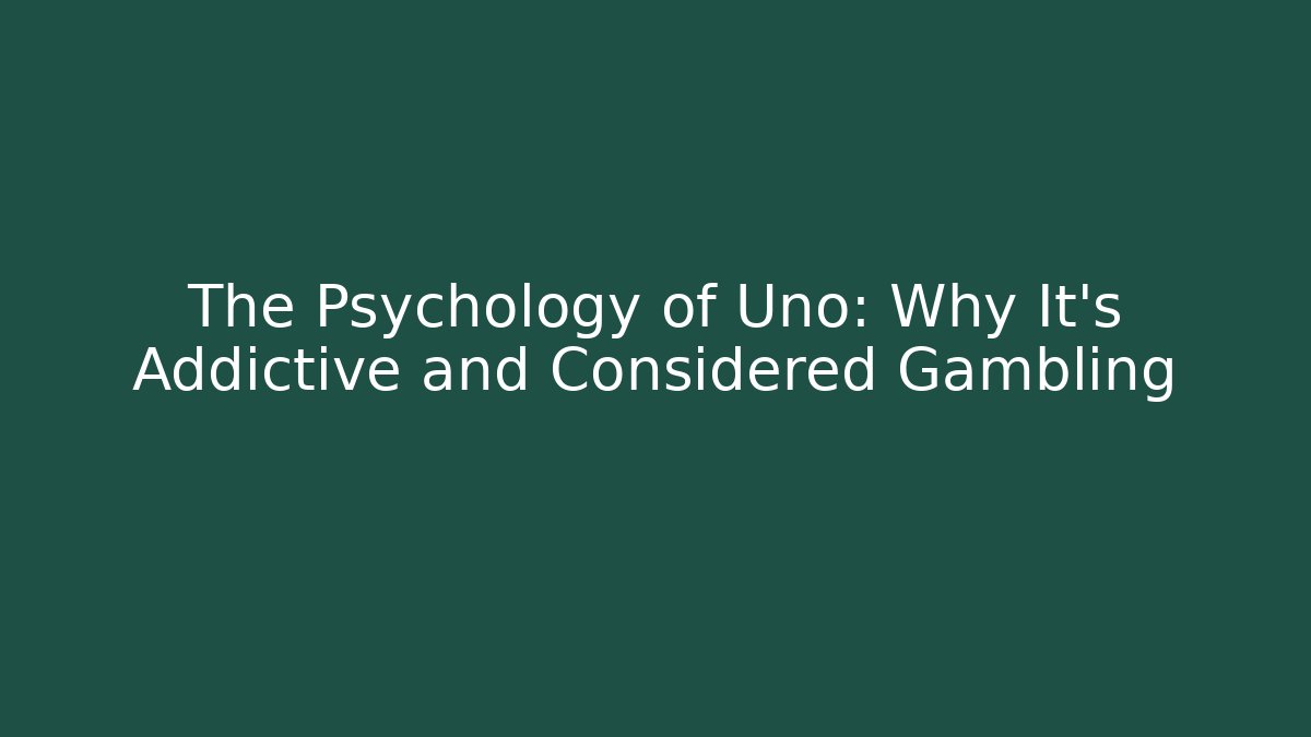 The Psychology of Uno: Why It’s Addictive and Considered Gambling