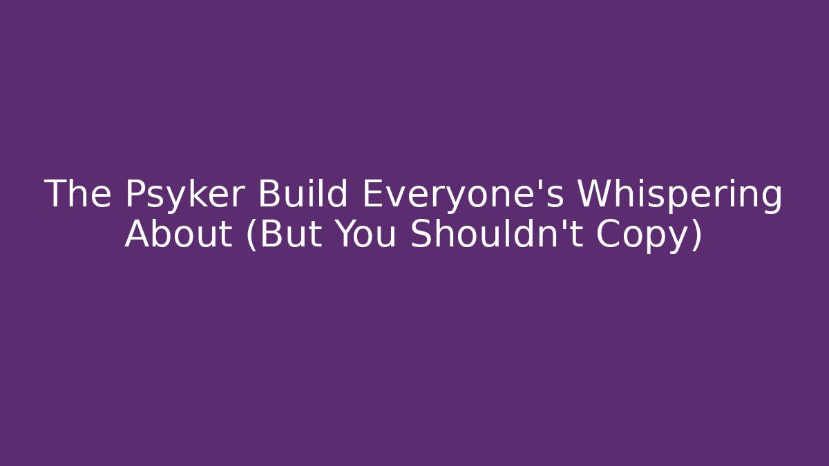 The Psyker Build Everyone's Whispering About (But You Shouldn't Copy) - Felix Cat Insurance