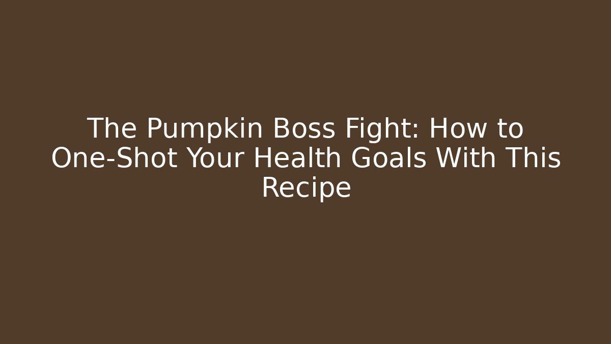 The Pumpkin Boss Fight: How to One-Shot Your Health Goals With This Recipe