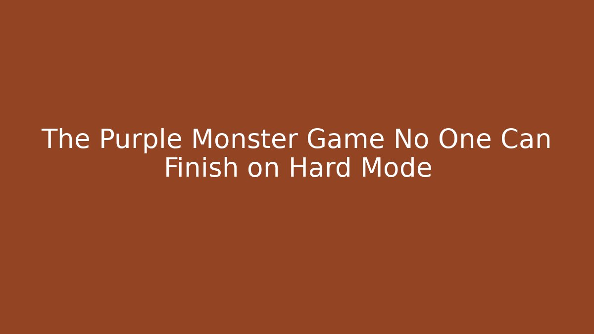 The Purple Monster Game No One Can Finish on Hard Mode