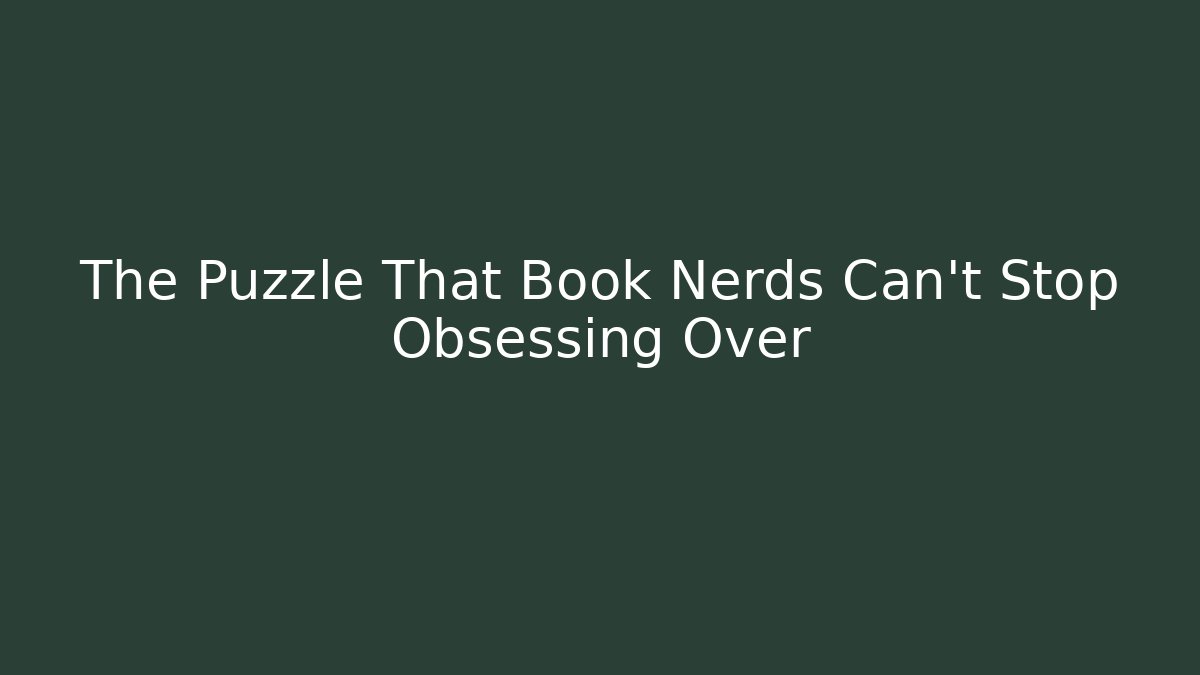 The Puzzle That Book Nerds Can't Stop Obsessing Over