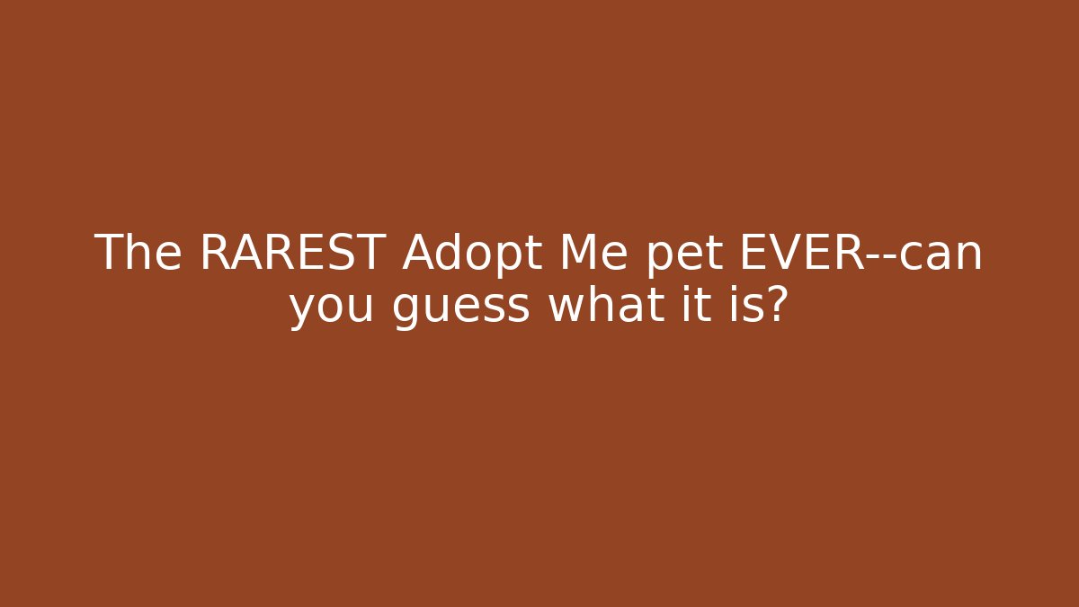 The RAREST Adopt Me pet EVER—can you guess what it is?
