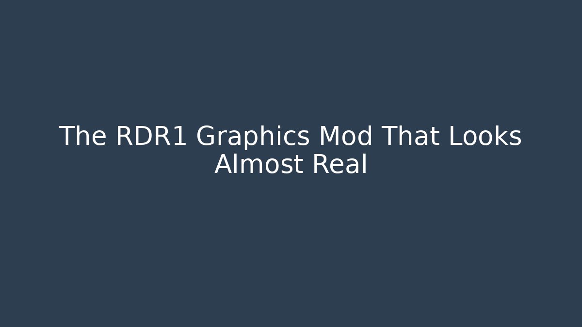 The RDR1 Graphics Mod That Looks Almost Real